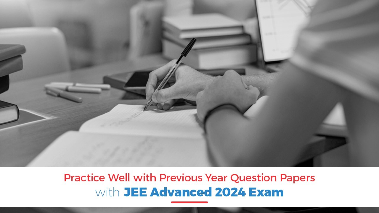 Do Good Practices with Previous Year Question Papers for JEE Advanced 2024 Exam.jpg